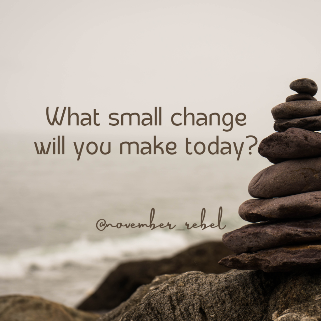 Pile of pebbles at the beach. Text: What small change will you make today?